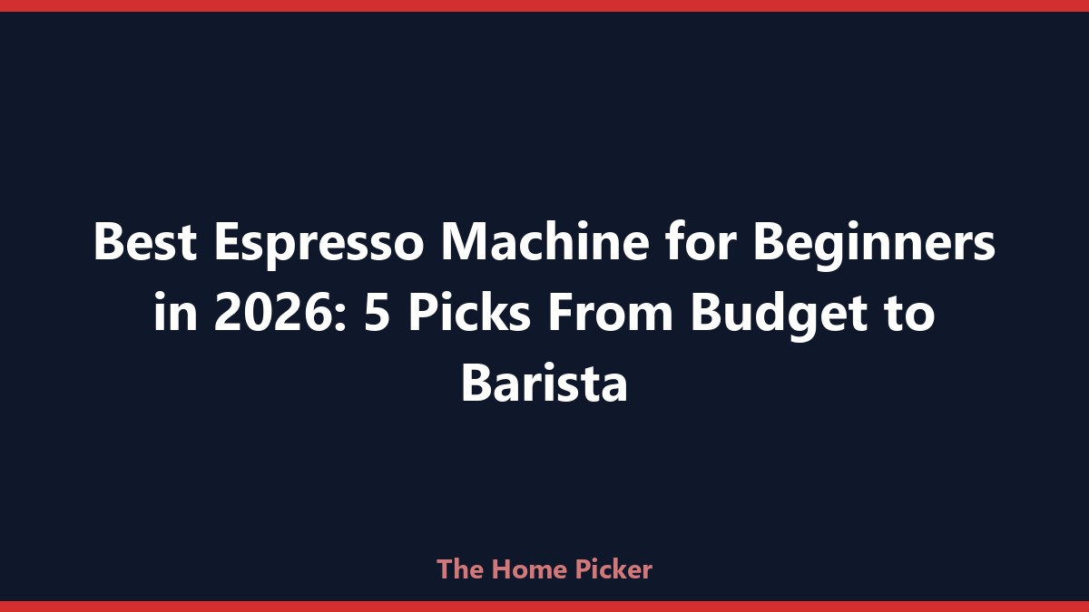 Best Espresso Machine for Beginners in 2026: 5 Picks From Budget to Barista